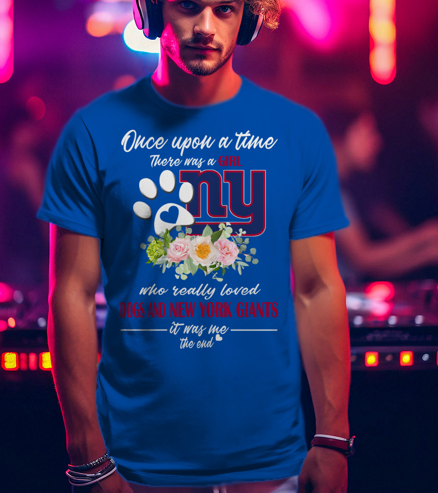 Once Upon A Time There Was A Girl Who Really Loved Dogs And New York Giants It Was Me The End T-Shirt