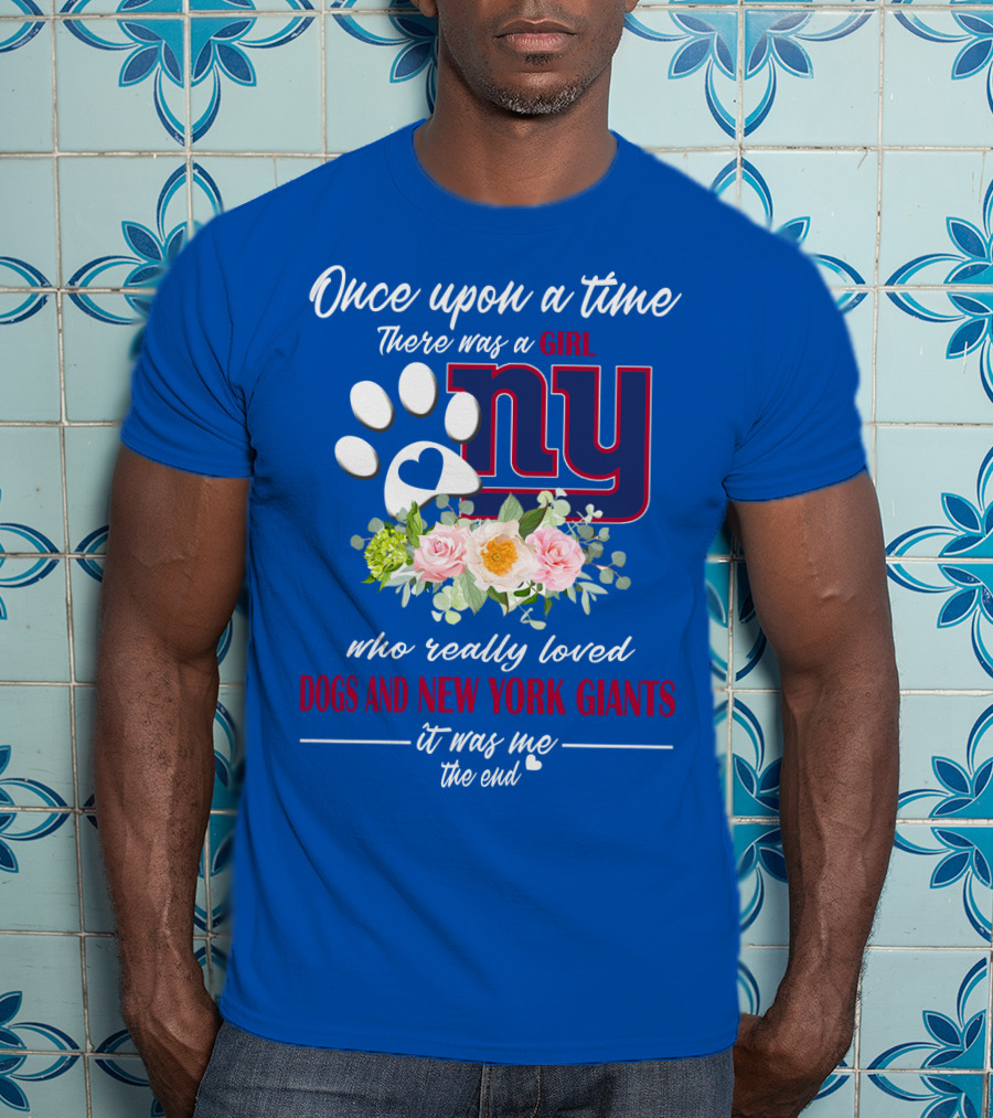 Once Upon A Time There Was A Girl Who Really Loved Dogs And New York Giants It Was Me The End T-Shirt