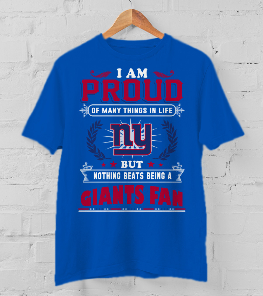 I Am Proud Of Many Things In Life But Nothing Beats Being A New York Giants Fan T-Shirt