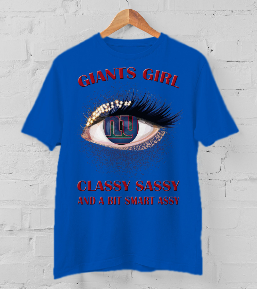 Giants Girl Classy Sassy And A Bit Smart Assy Ny Logo Eye T-Shirt
