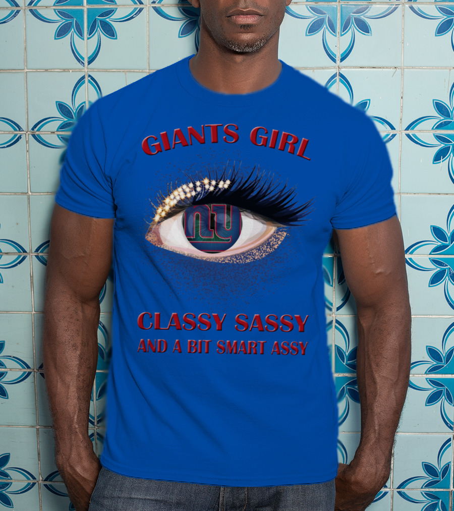 Giants Girl Classy Sassy And A Bit Smart Assy Ny Logo Eye T-Shirt