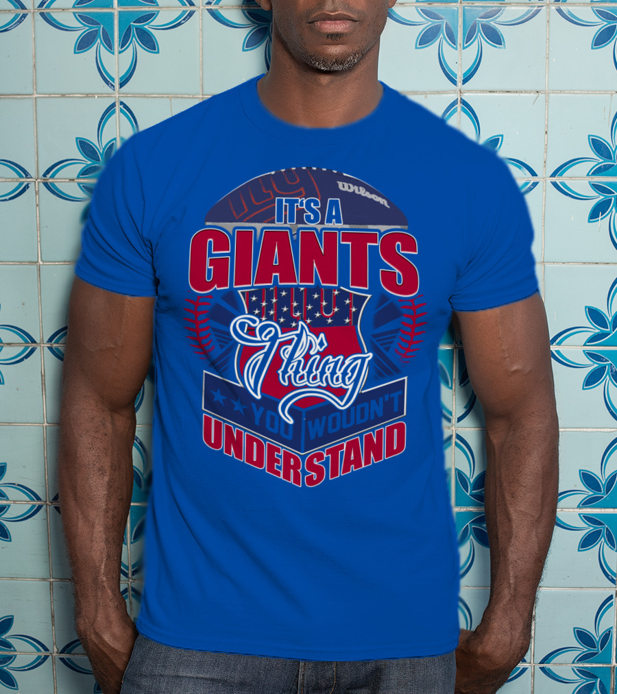 It's A New York Giants Thing You Wouldn't Understand T-Shirt