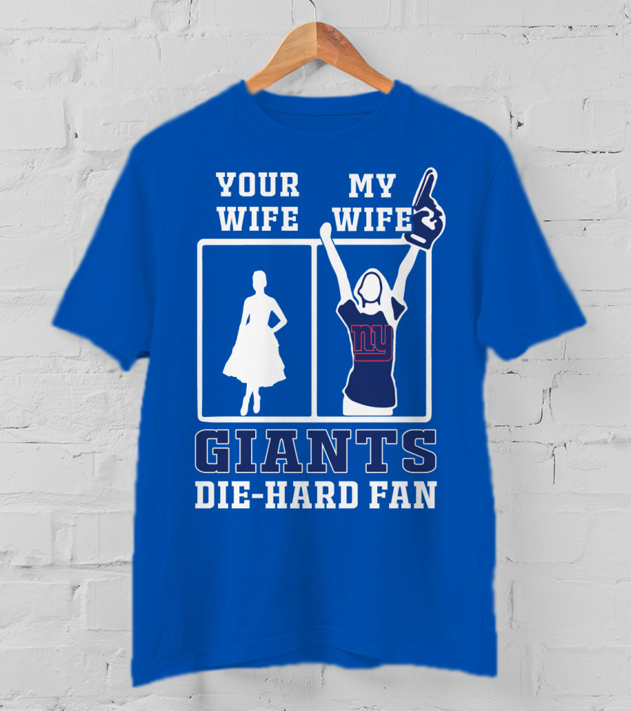 Your Wife My Wife Giants Die-Hard Fan T-Shirt