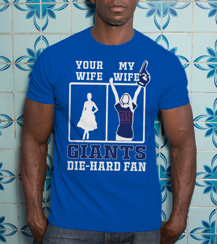 Your Wife My Wife Giants Die-Hard Fan T-Shirt
