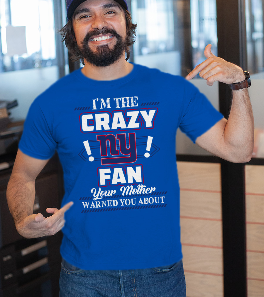 I'm The Crazy Ny Fan Your Mother Warned You About T-Shirt