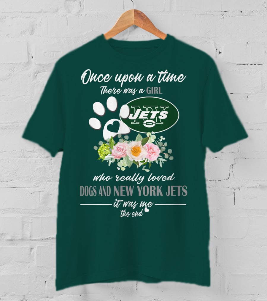 Once Upon A Time There Was A Girl Who Really Loved Dogs And New York Jets It Was Me The End T-Shirt
