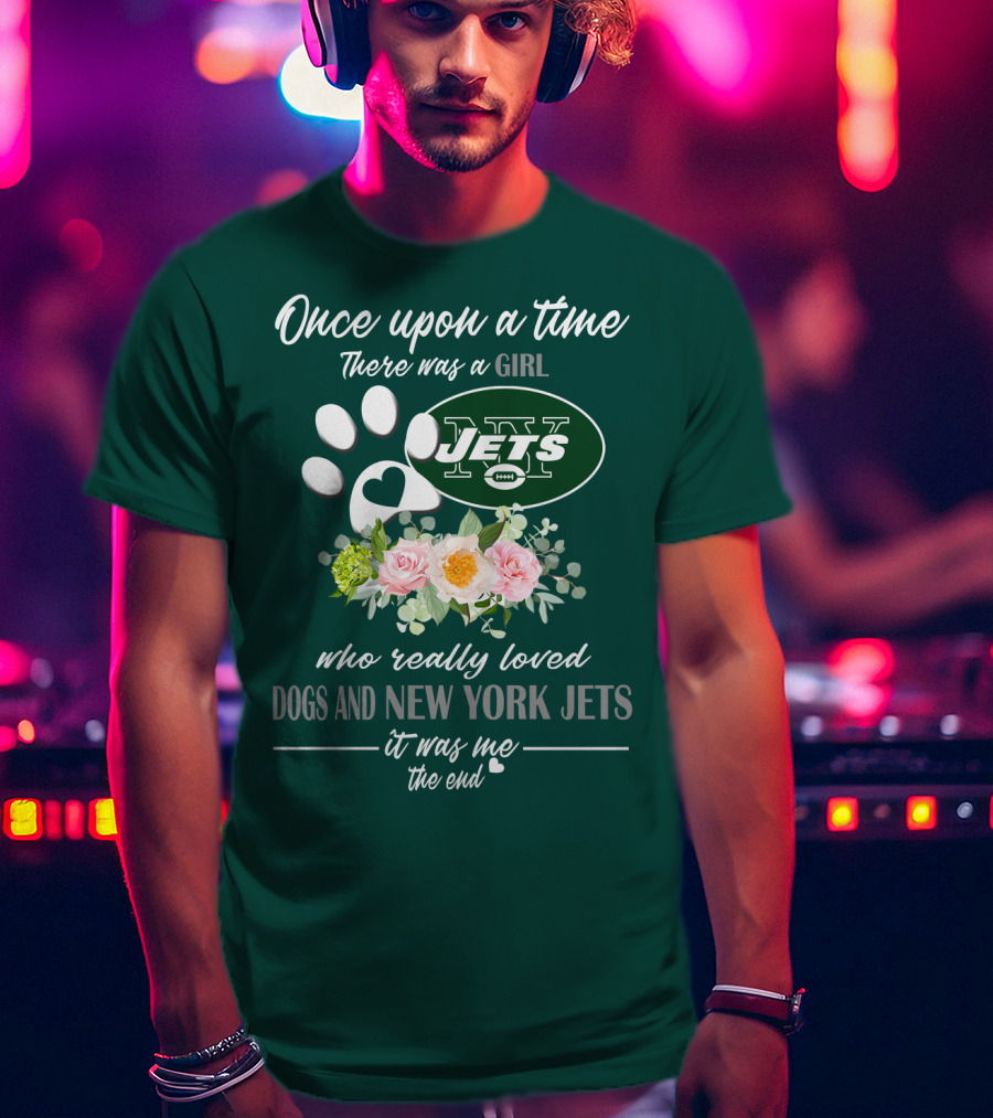 Once Upon A Time There Was A Girl Who Really Loved Dogs And New York Jets It Was Me The End T-Shirt