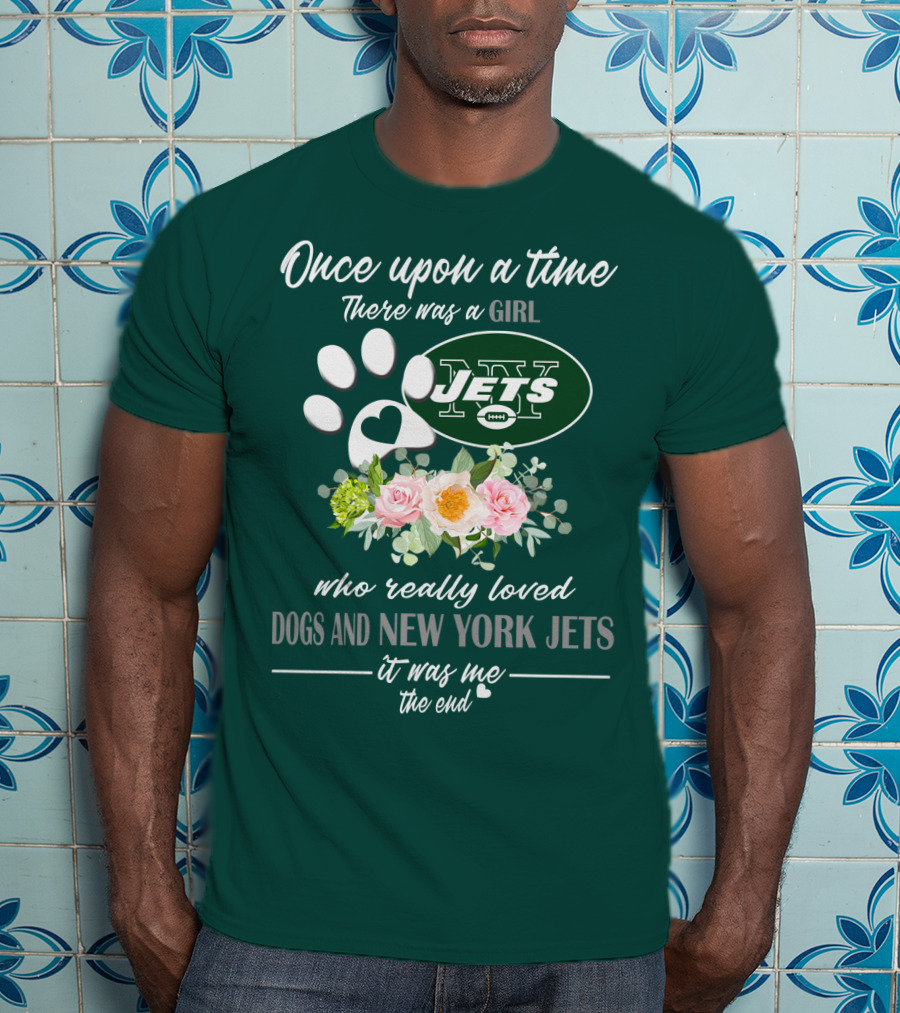 Once Upon A Time There Was A Girl Who Really Loved Dogs And New York Jets It Was Me The End T-Shirt