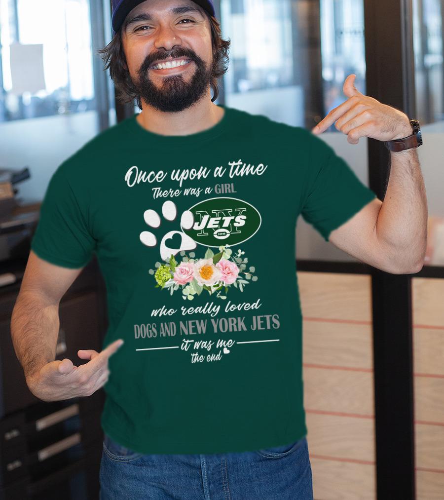 Once Upon A Time There Was A Girl Who Really Loved Dogs And New York Jets It Was Me The End T-Shirt