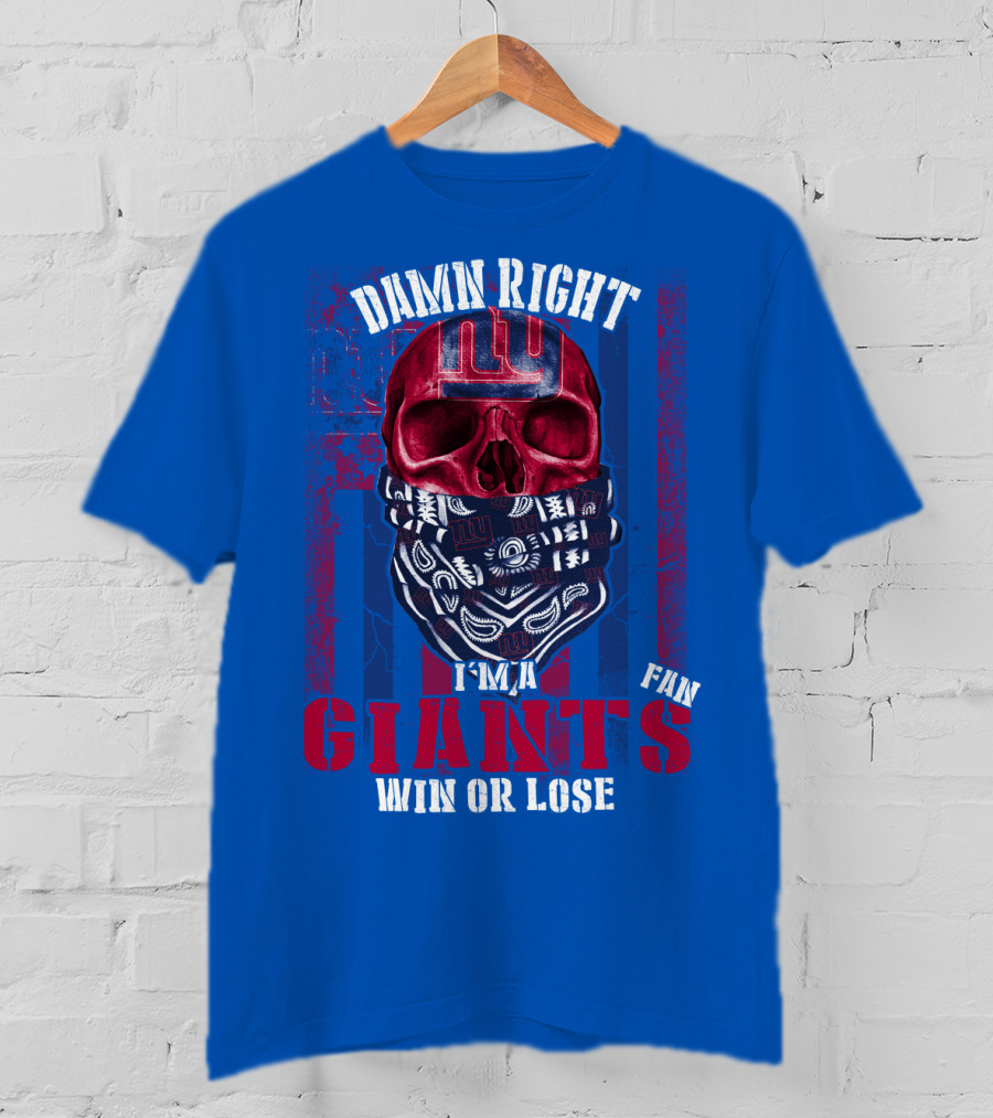 Damn Right I'm A Newyork Giants Fan Win Or Lose T-Shirt