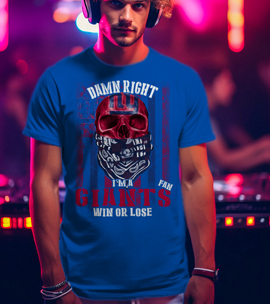 Damn Right I'm A Newyork Giants Fan Win Or Lose T-Shirt