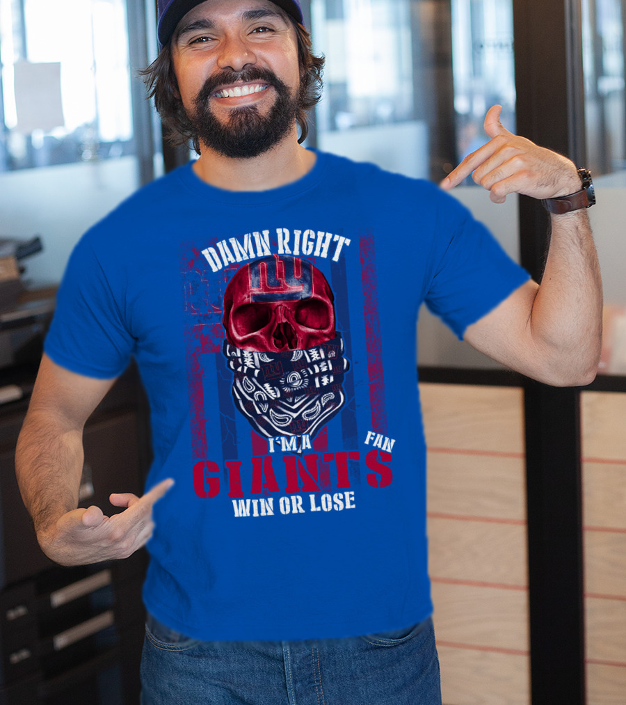 Damn Right I'm A Newyork Giants Fan Win Or Lose T-Shirt