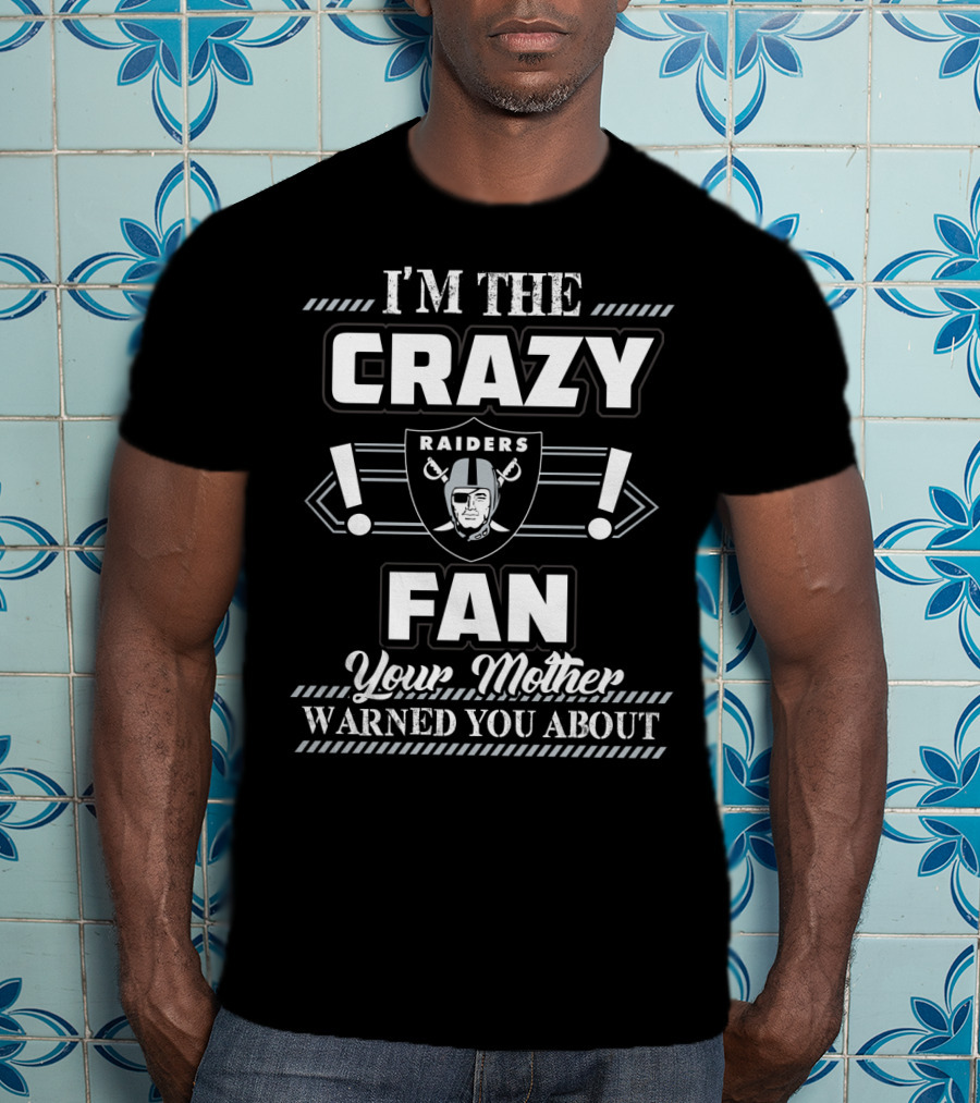 I'm The Crazy Raiders Fan Your Mother Warned You About T-Shirt