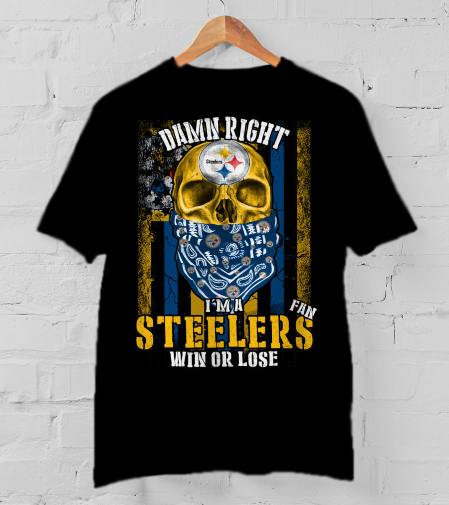 Damn Right I'm A Steelers Fan Win Or Lose T-Shirt
