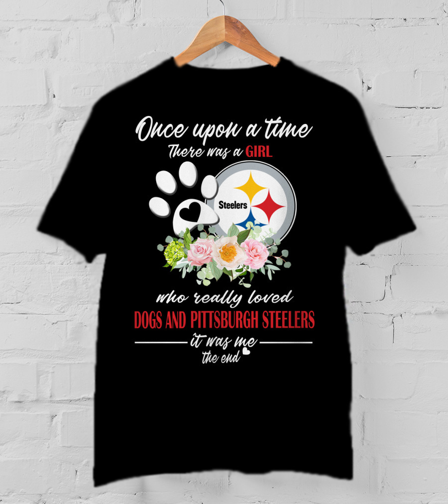Once Upon A Time There Was A Girl Who Really Loved Dogs And Pittsburgh Steelers It Was Me The End T-Shirt