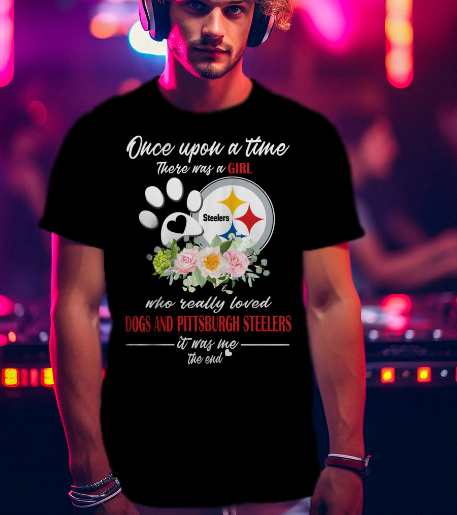 Once Upon A Time There Was A Girl Who Really Loved Dogs And Pittsburgh Steelers It Was Me The End T-Shirt