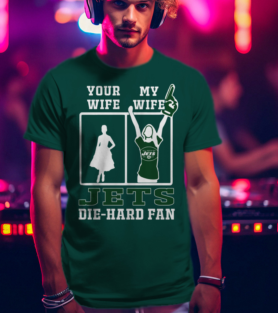 Your Wife My Wife Jets Die-Hard Fan T-Shirt