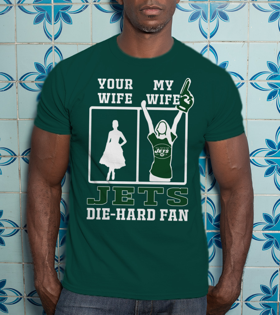 Your Wife My Wife Jets Die-Hard Fan T-Shirt