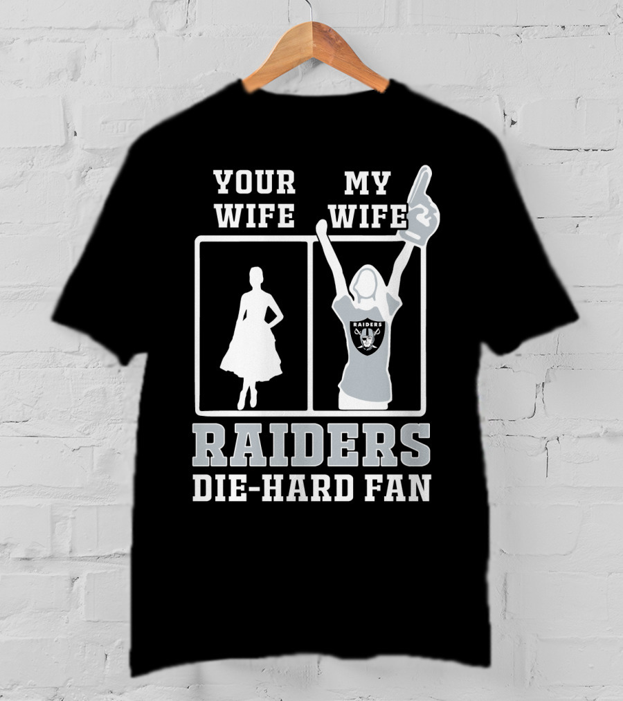 Your Wife My Wife Raiders Die-Hard Fan T-Shirt