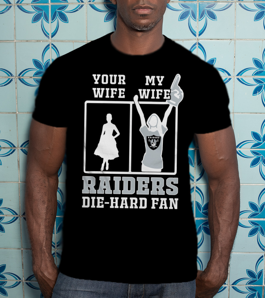 Your Wife My Wife Raiders Die-Hard Fan T-Shirt
