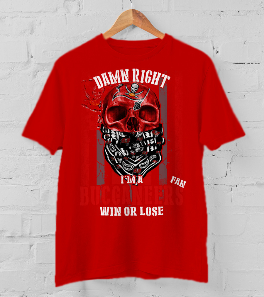 Damn Right I'm A Tampa Bay Buccaneers Fan Win Or Lose T-Shirt