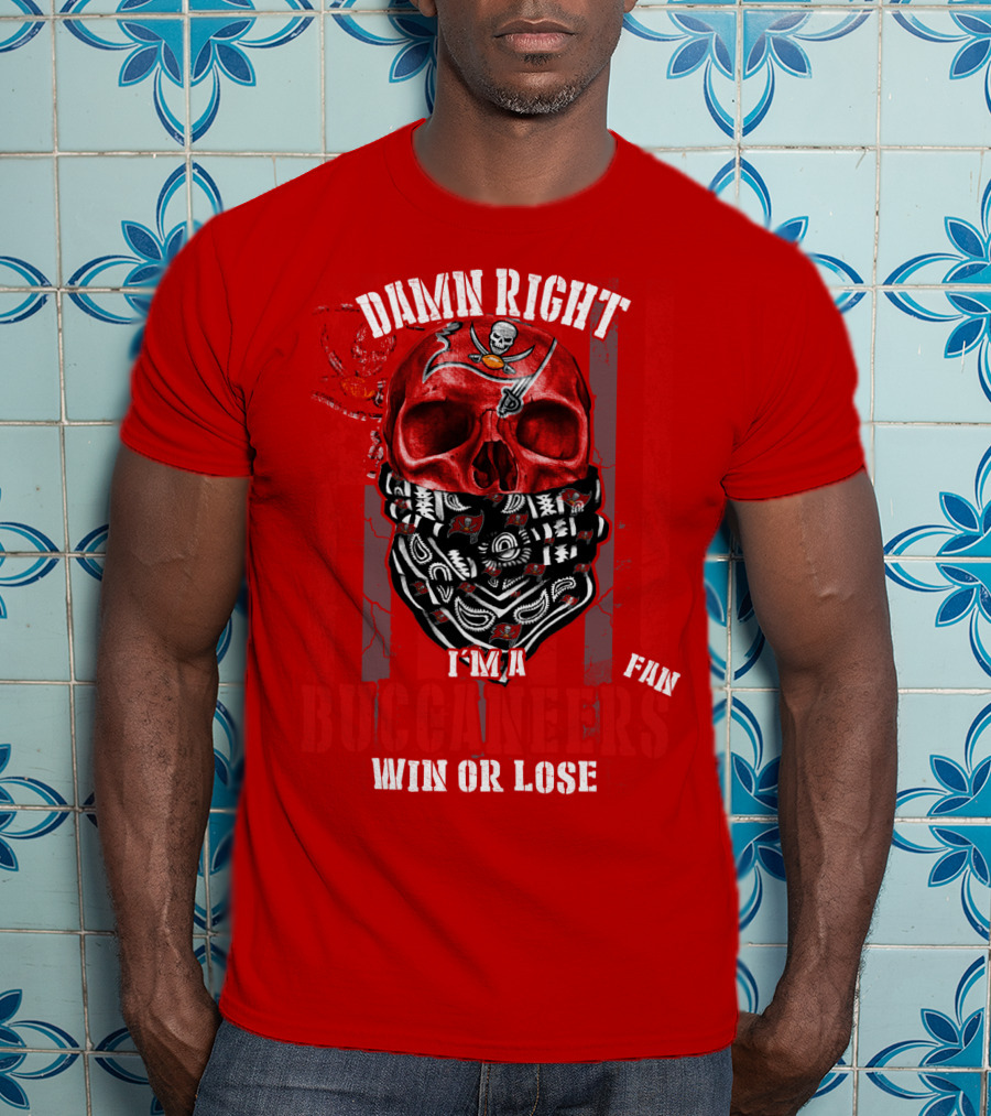 Damn Right I'm A Tampa Bay Buccaneers Fan Win Or Lose T-Shirt