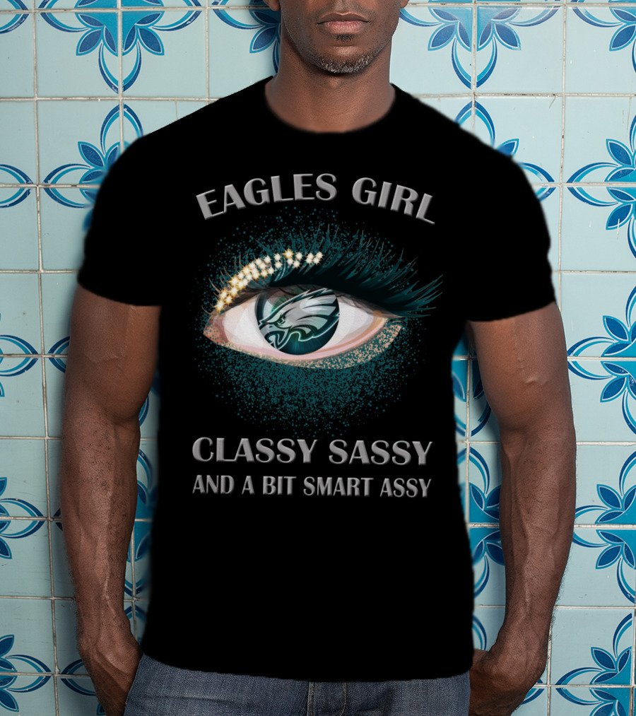 Eagles Girl Classy Sassy And A Bit Smart Assy T-Shirt