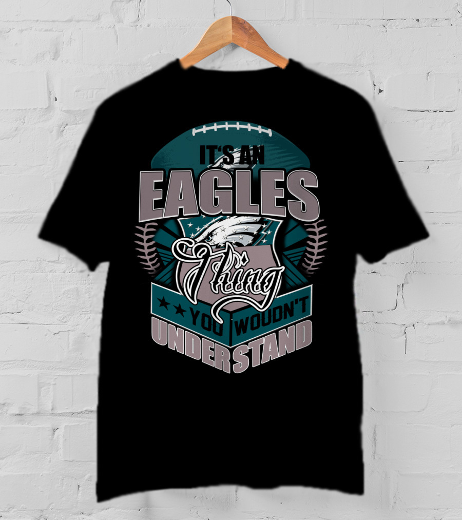 It's An Eagles Thing You Wouldn't Understand T-Shirt