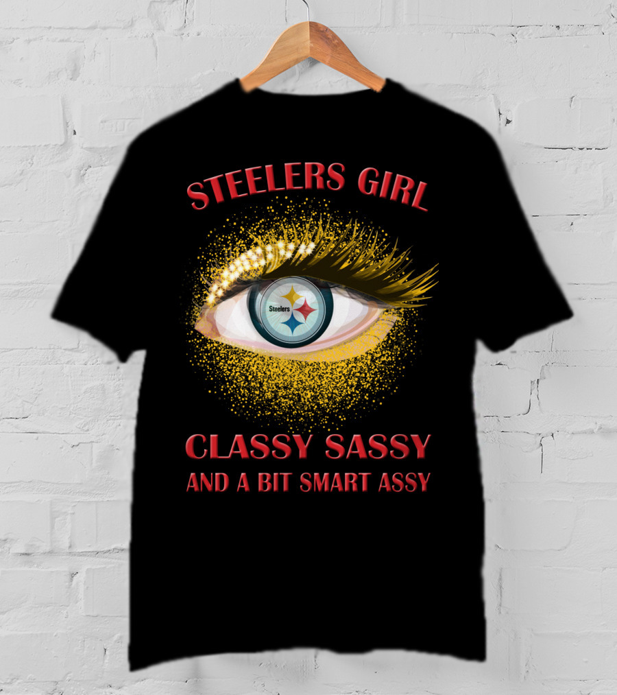 Steelers Girl Classy Sassy And A Bit Smart Assy Steelers T-Shirt