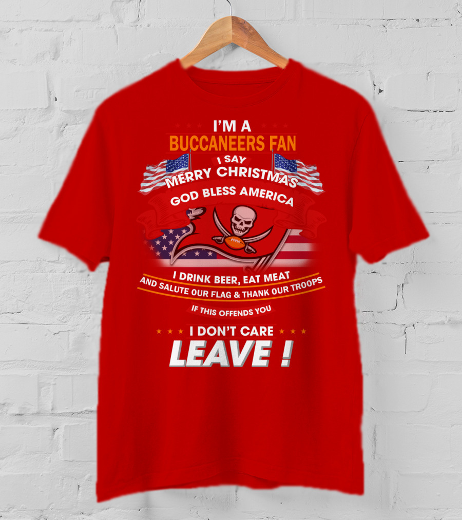 I'm A Buccaneers Fan Merry Christmas God Bless America I Don't Care Leave T-Shirt
