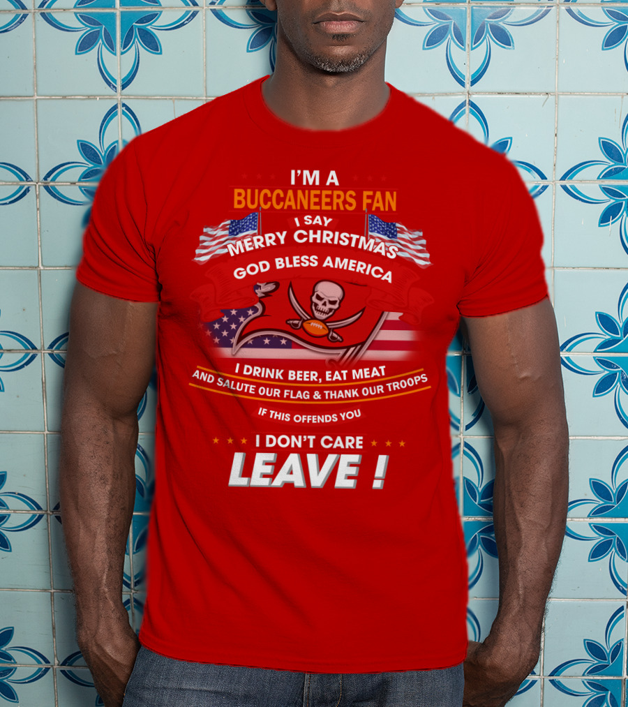 I'm A Buccaneers Fan Merry Christmas God Bless America I Don't Care Leave T-Shirt
