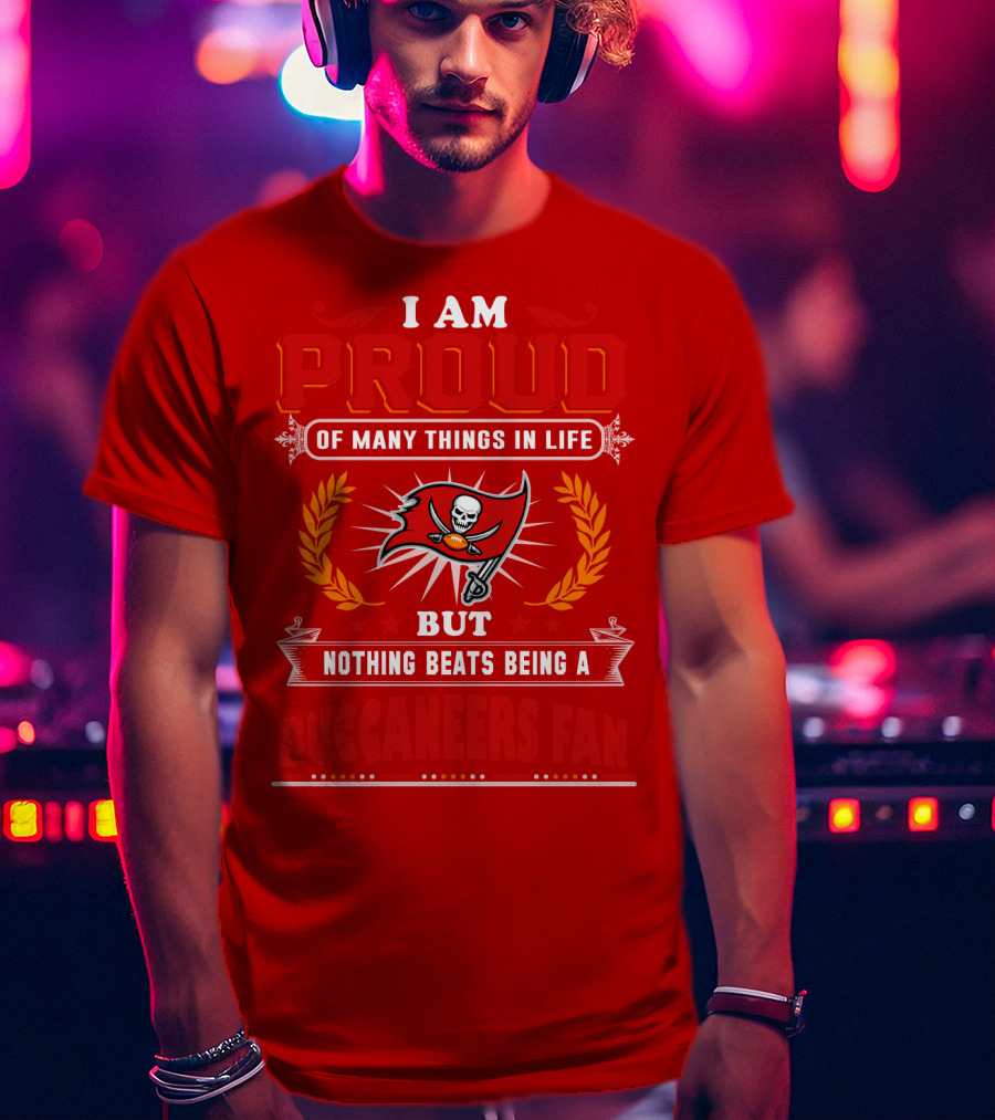 I Am Proud Of Many Things In Life But Nothing Beats Being A Buccaneers Fan T-Shirt