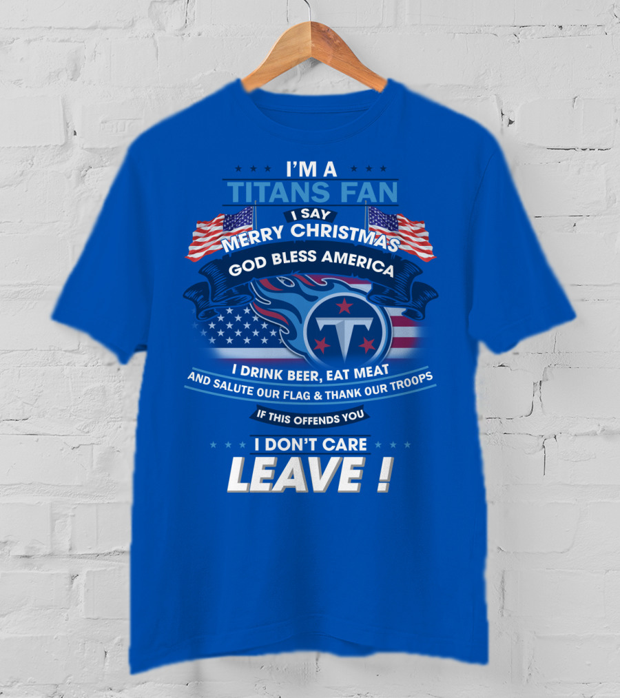 I'm A Titans Fan Merry Christmas God Bless America Salute Our Flag Thank Our Troops T-Shirt