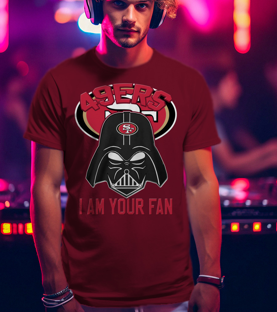 49ers I Am Your Fan T-Shirt
