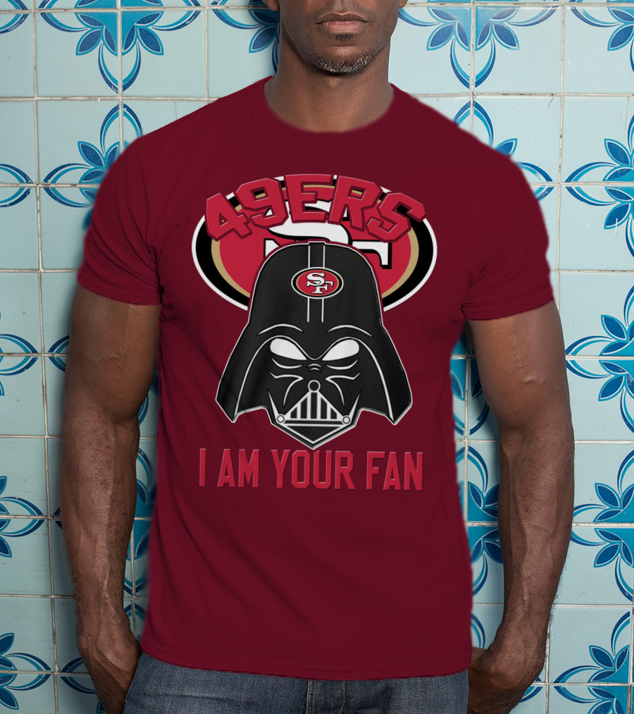 49ers I Am Your Fan T-Shirt