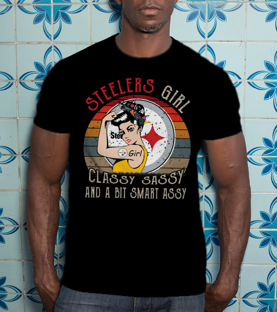 Steelers Girl Classy Sassy And A Bit Smart Assy T-Shirt
