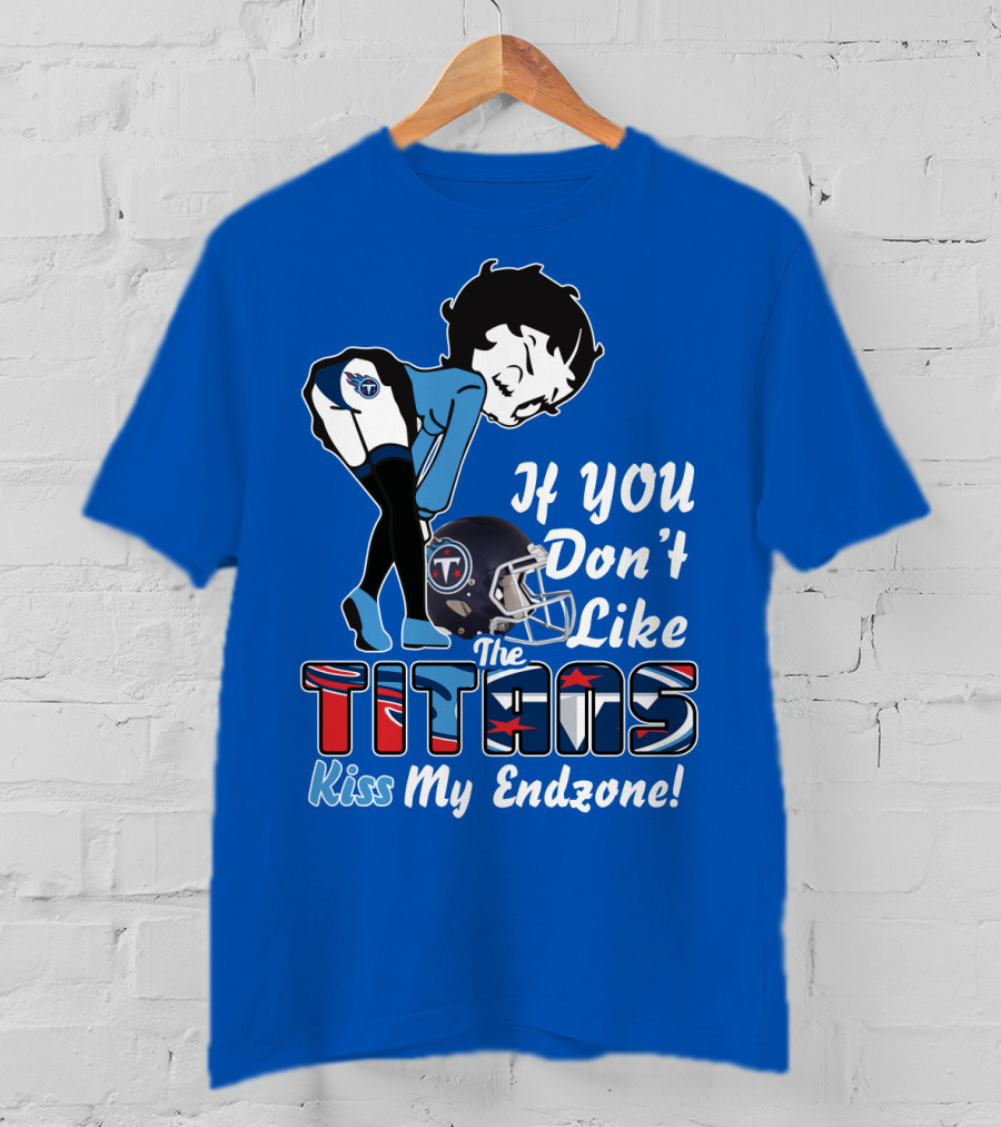 If You Don’t Like The Titans Kiss My Endzone T-Shirt