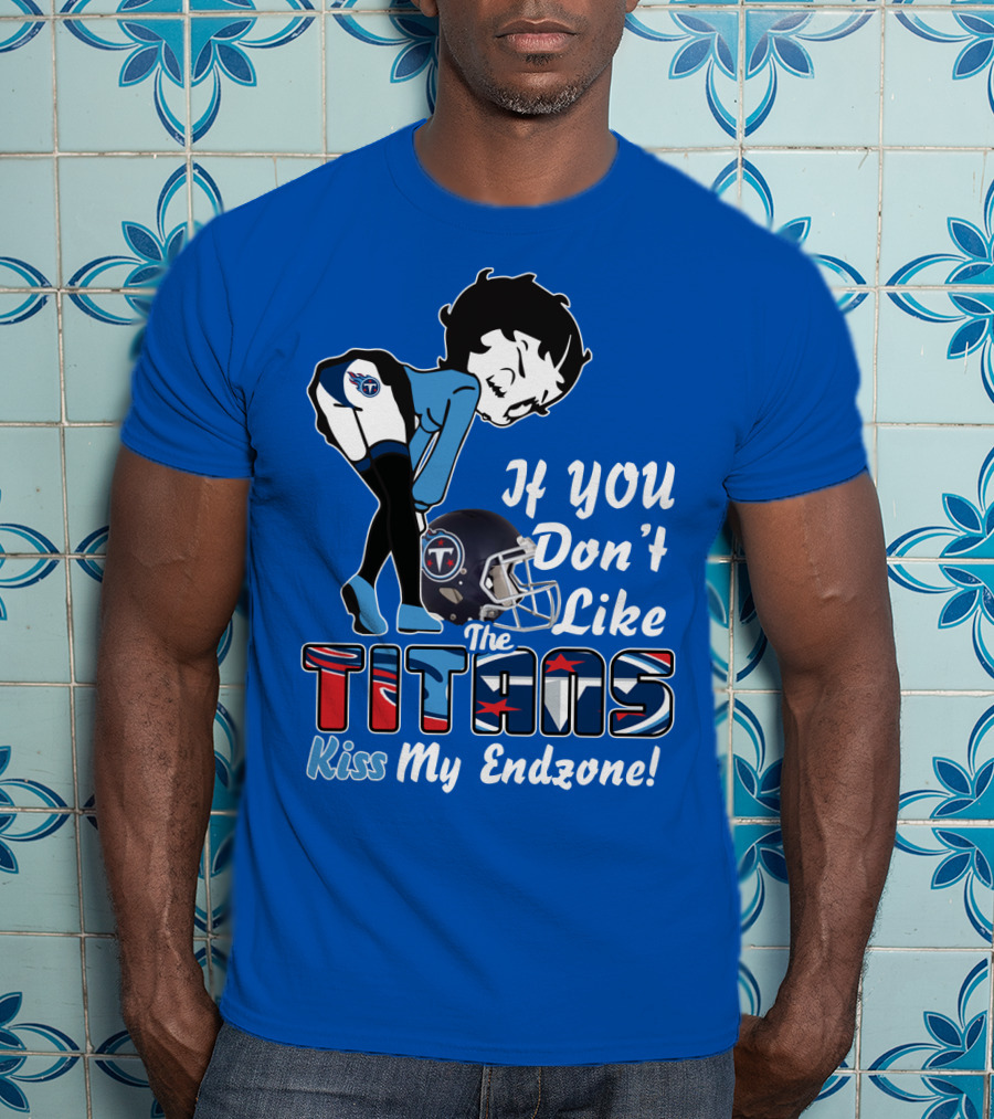 If You Don’t Like The Titans Kiss My Endzone T-Shirt