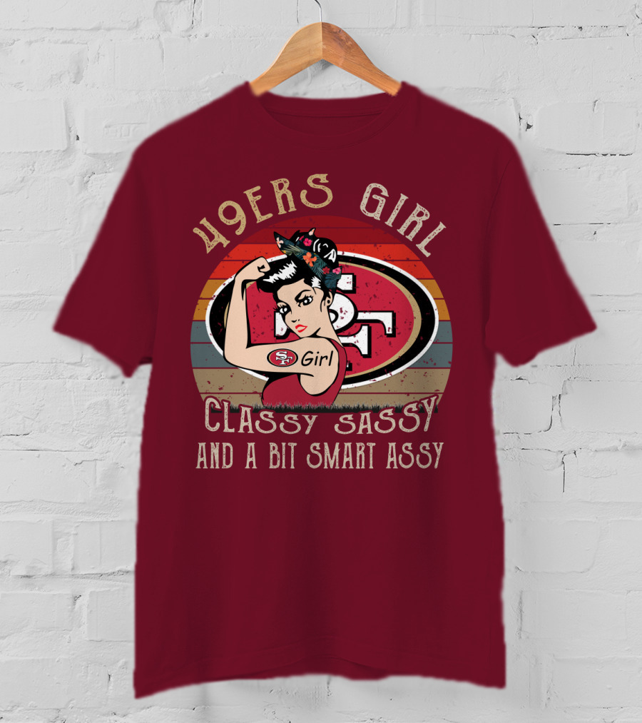 49ers Girl Classy Sassy And A Bit Smart Assy T-Shirt