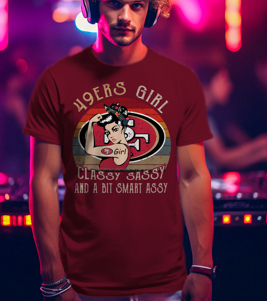 49ers Girl Classy Sassy And A Bit Smart Assy T-Shirt