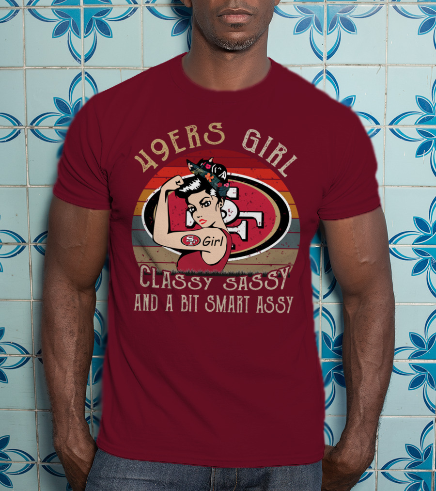 49ers Girl Classy Sassy And A Bit Smart Assy T-Shirt