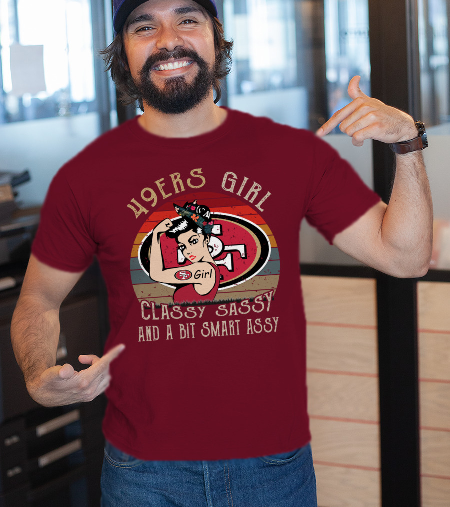 49ers Girl Classy Sassy And A Bit Smart Assy T-Shirt