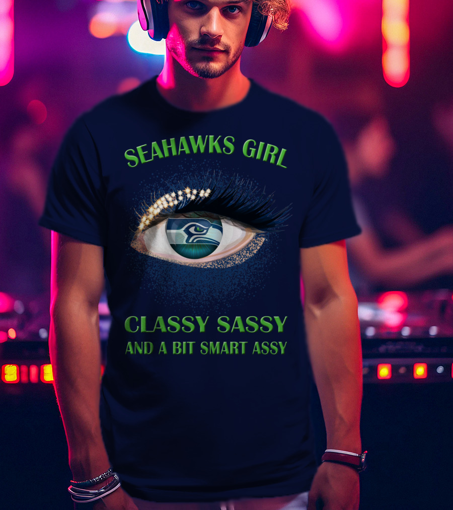 Seahawks Girl Classy Sassy And A Bit Smart Assy T-Shirt
