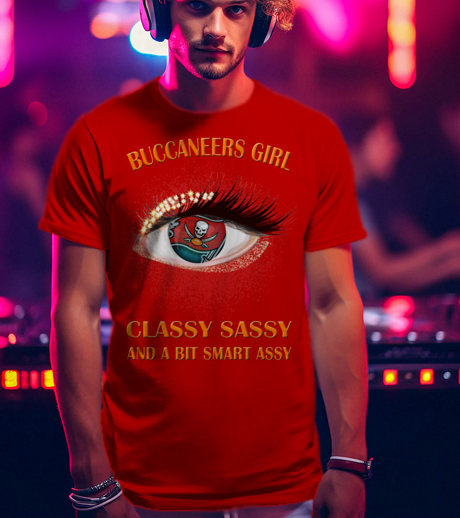 Buccaneers Girl Classy Sassy And A Bit Smart Assy T-Shirt