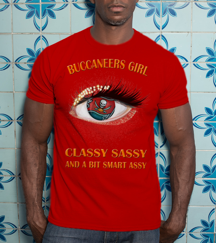 Buccaneers Girl Classy Sassy And A Bit Smart Assy T-Shirt