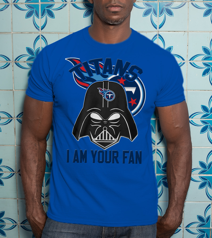 Titans I Am Your Fan Tennessee Titans T-Shirt