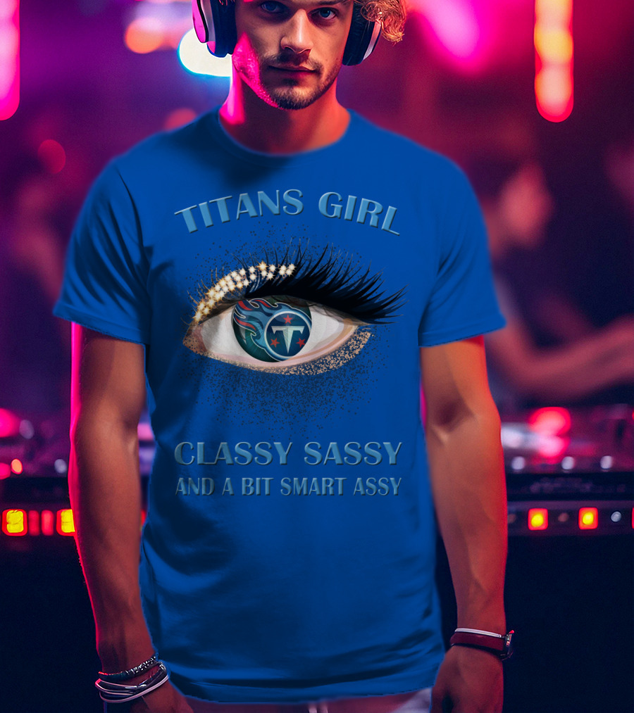 Titans Girl Classy Sassy And A Bit Smart Assy T-Shirt