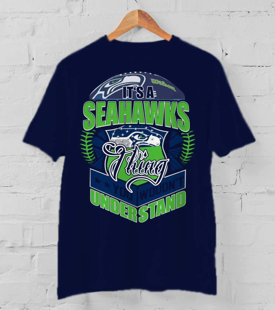 It's A Seahawks Thing You Wouldn't Understand T-Shirt