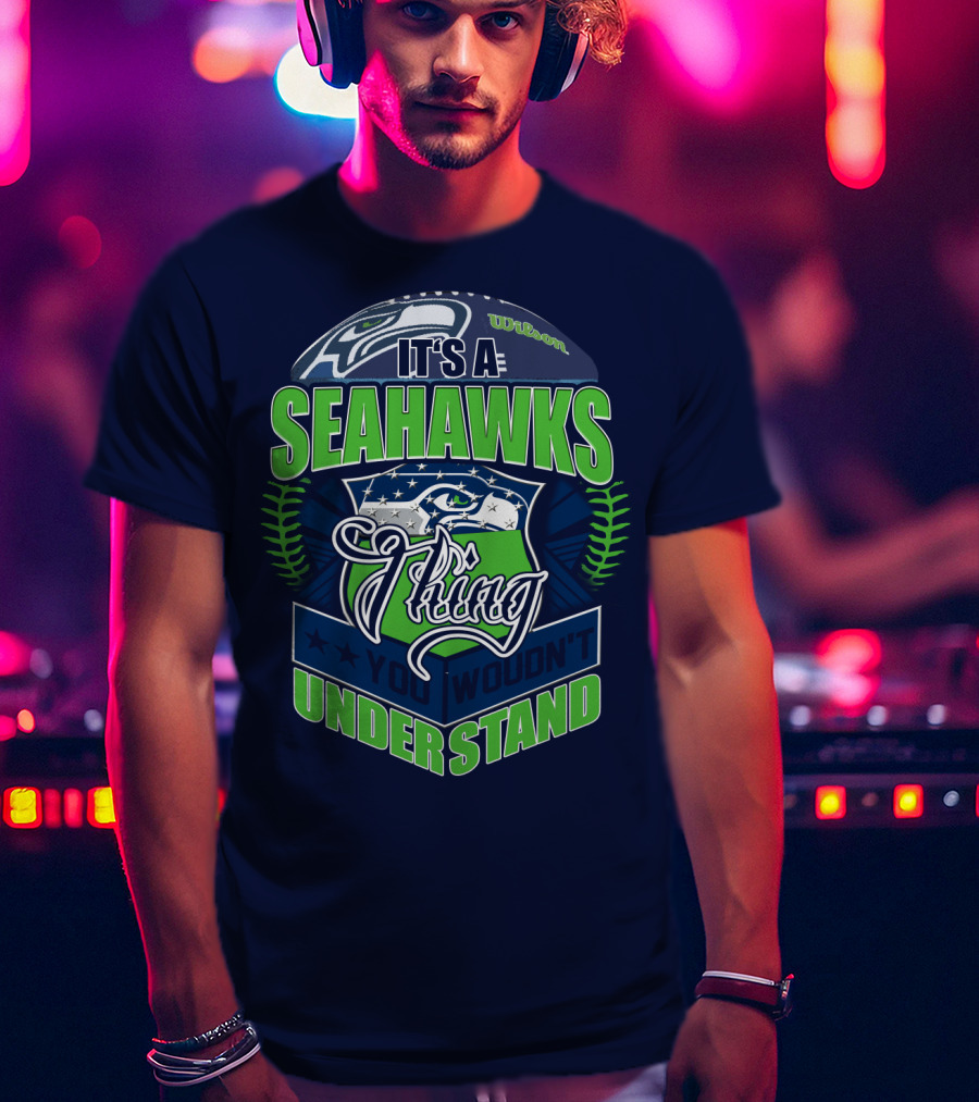 It's A Seahawks Thing You Wouldn't Understand T-Shirt