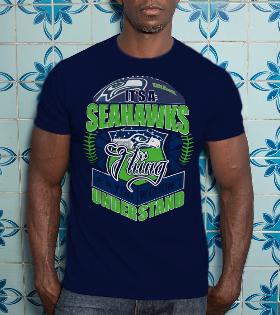 It's A Seahawks Thing You Wouldn't Understand T-Shirt